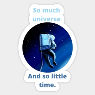 So much universe. And so little time. Astronaut Sticker